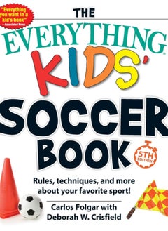 اشتري The Everything Kids' Soccer Book, 5th Edition : Rules, Techniques, and More about Your Favorite Sport! في الامارات