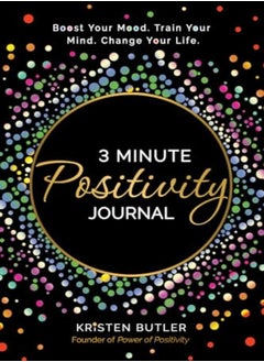 اشتري 3 Minute Positivity Journal: Boost Your Mood. Train Your Mind. Change Your Life. في الامارات