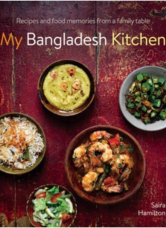 Buy My Bangladesh Kitchen : Recipes and food memories from a family table in UAE