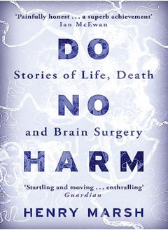 Buy Do No Harm Stories Of Life Death And Brain Surgery by Henry Marsh Paperback in UAE