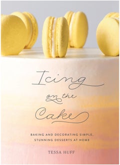 Buy Icing on the Cake : Baking and Decorating Simple, Stunning Desserts at Home in Saudi Arabia