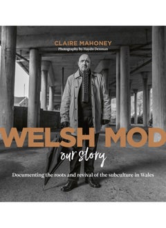 اشتري Welsh Mod: Our Story : Documenting the roots and the revival of the subculture in Wales في الامارات