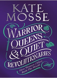 Buy Warrior Queens & Quiet Revolutionaries How Women Also Built The World by Mosse, Kate Hardcover in UAE