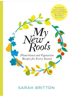 اشتري My New Roots: Healthy Plant-based and Vegetarian Recipes for Every Season في الامارات