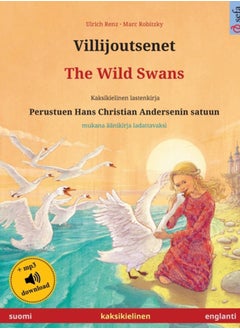 Buy Villijoutsenet - The Wild Swans (suomi - englanti) : Kaksikielinen lastenkirja perustuen Hans Christian Andersenin satuun, mukana aanikirja ladattavaksi in Saudi Arabia