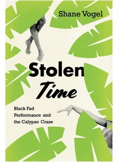 Buy Stolen Time: Black Fad Performance and the Calypso Craze in UAE