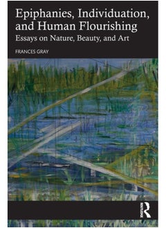 اشتري Epiphanies, Individuation, and Human Flourishing : Essays on Nature, Beauty, and Art في الامارات