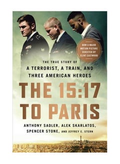 Buy The 15 17 To Paris The True Story Of A Terrorist A Train And Three American Heroes Paperback in UAE