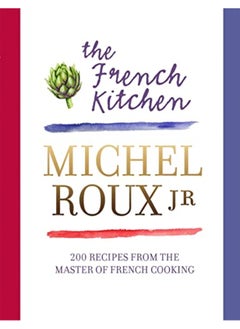 Buy The French Kitchen 200 Recipes From The Master Of French Cooking By Roux Jr., Michel Hardcover in UAE