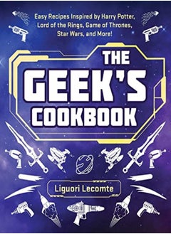 اشتري The Geek's Cookbook: Easy Recipes Inspired by Harry Potter, Lord of the Rings, Game of Thrones, Star في الامارات