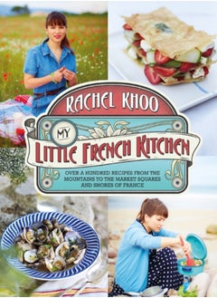 Buy My Little French Kitchen : Over 100 recipes from the mountains, market squares and shores of France in UAE