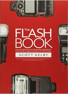 Buy The Flash Book: How To Fall Hopelessly In Love With Your Flash, And Finally Start Taking The Type Of in UAE