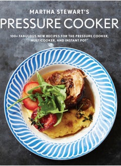 اشتري Martha Stewart's Pressure Cooker : 100+ Recipes for Fast Flavor في السعودية