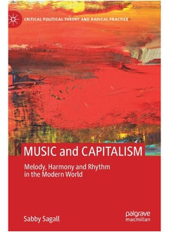 Buy MUSIC and CAPITALISM: Melody, Harmony and Rhythm in the Modern World in UAE