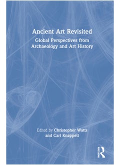 Buy Ancient Art Revisited : Global Perspectives from Archaeology and Art History in Saudi Arabia