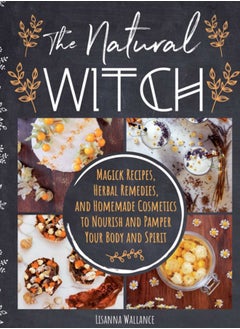 Buy The Natural Witch's Cookbook : 100 Magical, Healing Recipes & Herbal Remedies to Nourish Body, Mind & Spirit in Saudi Arabia