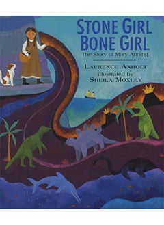 Buy Stone Girl Bone Girl The Story Of Mary Anning Of Lyme Regis By Anholt Laurence Paperback in UAE