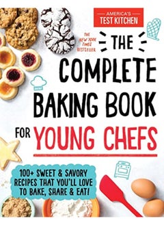 Buy The Complete Baking Book for Young Chefs: 100+ Sweet and Savory Recipes That You'll Love to Bake, Sh in UAE