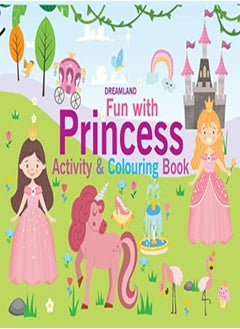 Buy Fun With Princess Activity & Colouring by Dreamland Publications Paperback in UAE