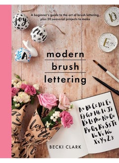 Buy Modern Brush Lettering: A beginner's guide to the art of brush lettering, plus 20 seasonal projects to make in UAE