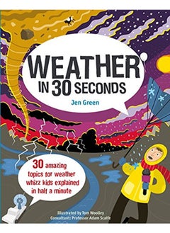 Buy Weather in 30 Seconds: 30 amazing topics for weather whizz kids explained in half a minute (Children in UAE