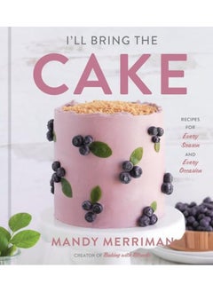 Buy Ill Bring The Cake Recipes For Every Season And Every Occasion By Merriman, Mandy Hardcover in UAE