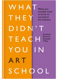 Buy What They Didnt Teach You in Art School : What you need to know to survive as an artist in Saudi Arabia