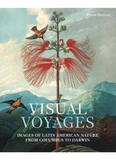 اشتري Visual Voyages : Images of Latin American Nature from Columbus to Darwin في الامارات