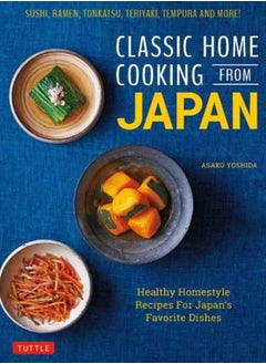 Buy Classic Home Cooking from Japan : A Step-by-Step Beginner's Guide to Japan's Favorite Dishes: Sushi, Tonkatsu, Teriyaki, Tempura and More! in Saudi Arabia