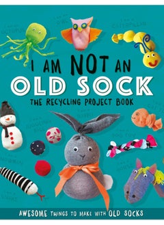 Buy I Am Not An Old Sock - The Recycling Project Book : 10 Awesome Things to Make with Old Socks in Saudi Arabia