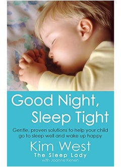 اشتري Good Night, Sleep Tight: Gentle, Proven Solutions to Help Your Child Sleep Well and Wake Up Happy في الامارات