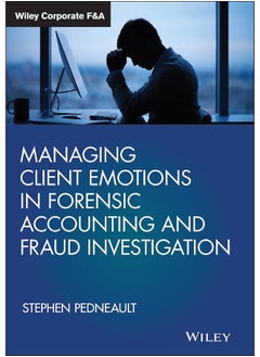 اشتري WILEY Managing Client Emotions in Forensic Accounting and Fraud Investigation في الامارات