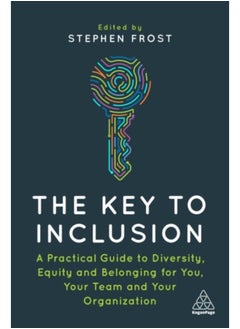 Buy The Key To Inclusion : A Practical Guide To Diversity, Equity And Belonging For You, Your Team And Your Organization - Paperback in Saudi Arabia