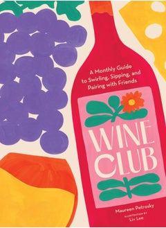 Buy Wine Club : A Monthly Guide to Swirling, Sipping, and Pairing with Friends in UAE