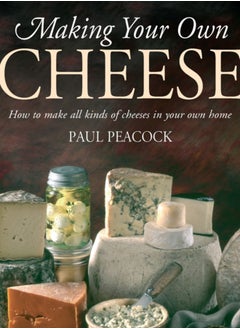 اشتري Making Your Own Cheese : How to Make All Kinds of Cheeses in Your Own Home في الامارات