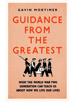 Buy Guidance from the Greatest: What the World War Two generation can teach us about how we live our lives in UAE