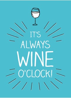 اشتري It's Always Wine O'Clock : Quotes and Statements for Wine Lovers في السعودية