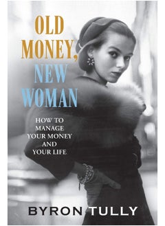 اشتري Old Money, New Woman: How to Manage Your Money and Your Life في الامارات