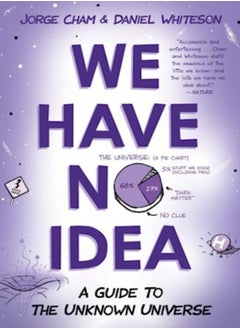 Buy We Have No Idea A Guide To The Unknown Universe by Cham, Jorge - Whiteson, Daniel Paperback in UAE