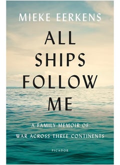 Buy All Ships Follow Me: A Family Memoir of War Across Three Continents in UAE