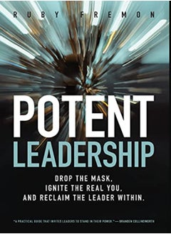 Buy Potent Leadership Drop The Mask Ignite The Real You And Reclaim The Leader Within by Fremon, Ruby Hardcover in UAE