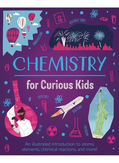 اشتري Chemistry for Curious Kids: An Illustrated Introduction to Atoms, Elements, Chemical Reactions, and More! في الامارات