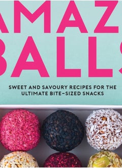 Buy Amaze-Balls : Sweet and Savoury Recipes for Energy Balls and Healthy Bite-Sized Snacks in Saudi Arabia