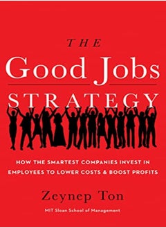 Buy The Good Jobs Strategy How The Smartest Companies Invest In Employees To Lower Costs And Boost Prof in UAE