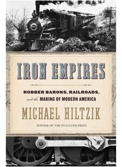 Buy Iron Empires: Robber Barons, Railroads, and the Making of Modern America in UAE