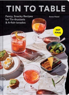 اشتري Tin to Table : Fancy, Snacky Recipes for Tin-thusiasts and A-fish-ionados في الامارات