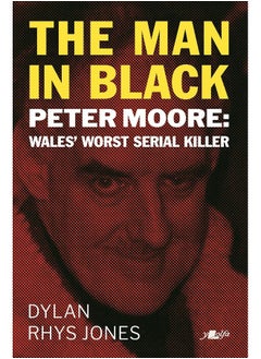 Buy Man in Black, The - Peter Moore - Wales' Worst Serial Killer in UAE