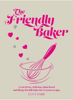 Buy The Friendly Baker : A year of easy, delicious, plant-based and allergy-friendly bakes for everyone to enjoy in UAE