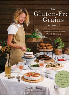 اشتري The Gluten-Free Grains Cookbook : 75 Wholesome Recipes Worth Sharing Featuring Buckwheat, Millet, Sorghum, Teff, Wild Rice and More في السعودية