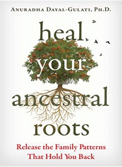 Buy Heal Your Ancestral Roots by Anuradha Dayal-Gulati Paperback in UAE